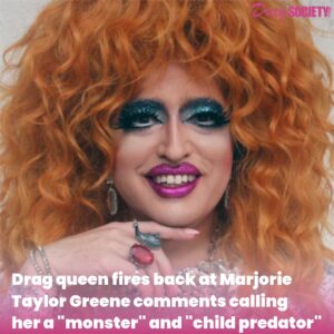 Drag queen fires back at Marjorie Taylor Greene comments calling her a "monster" and "child predator"