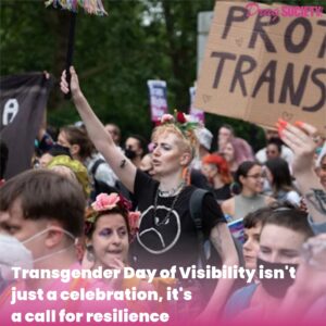 Transgender Day of Visibility isn't just a celebration, it's a call for resilience
