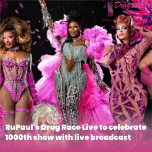 RuPaul's Drag Race Live to celebrate 1000th show with live broadcast