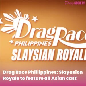 Drag Race Phillippines: Slayasion Royale to feature all Asian cast