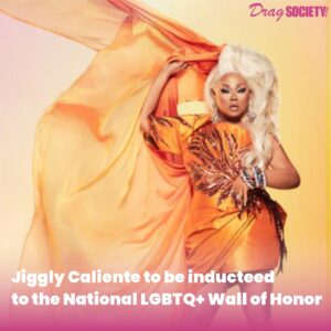 Jiggly Caliente to be inducteed to the National LGBTQ+ Wall of Honor
