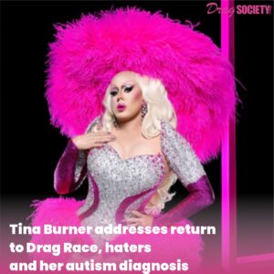 Tina Burner addresses return to Drag Race, haters and her autism diagnosis