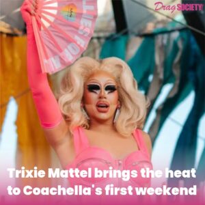 Trixie Mattel brings the heat to Coachella's first weekend