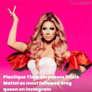 Plastique Tiara surpasses Trixie Mattel as most followed drag queen on Instagram