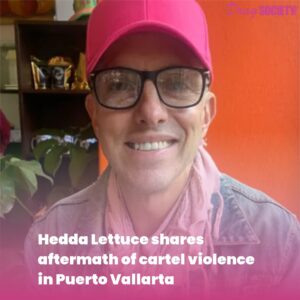 Hedda Lettuce shares aftermath of cartel violence in Puerto Vallarta