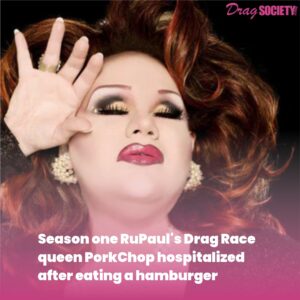 Season one RuPaul's Drag Race queen PorkChop hospitalized after eating a hamburger